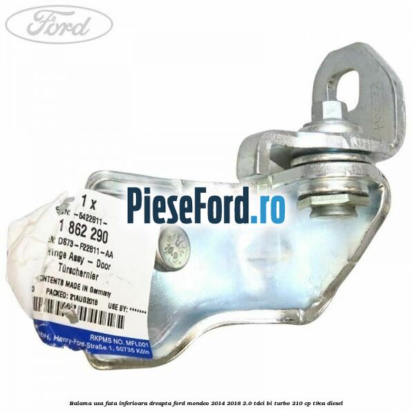 Balama usa fata inferioara dreapta Ford Mondeo 2014-2018 2.0 TDCi Bi-Turbo 210 cp T9CA diesel