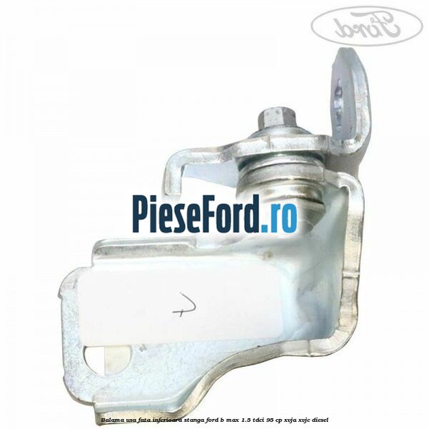 Balama usa fata inferioara stanga Ford B-Max 1.5 TDCi 95 cp XVJA, XVJC diesel