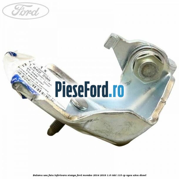 Balama usa fata inferioara stanga Ford Mondeo 2014-2018 1.6 TDCi 115 cp Balama usa fata inferioara stanga Ford Mondeo 2014-2018 1.6 TDCi 115 cp NGCA, U3CA diesel