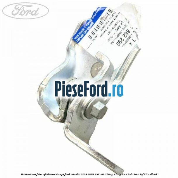 Balama usa fata inferioara stanga Ford Mondeo 2014-2018 2.0 TDCi 150 cp T7CA, T7CC, T7CD, T7CE, T7CF, T7CN diesel