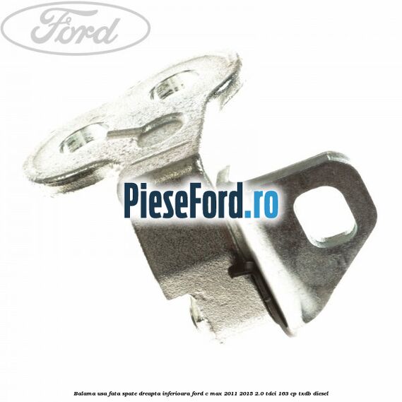 Balama usa fata-spate dreapta inferioara Ford C-Max 2011-2015 2.0 TDCi 163 cp TXDB diesel