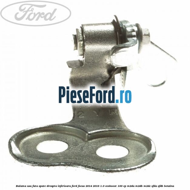 Balama usa fata-spate dreapta inferioara Ford Focus 2014-2018 1.0 EcoBoost 100 cp M2DA, M2DB, M2DC, SFDA, SFDB benzina