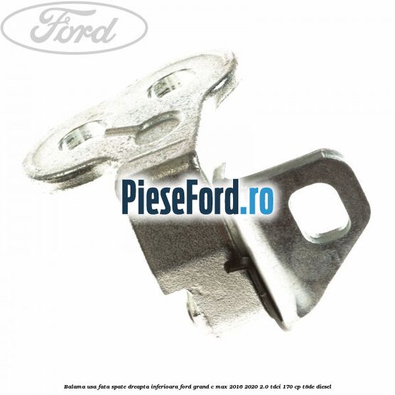 Balama usa fata-spate dreapta inferioara Ford Grand C-Max 2016-2020 2.0 TDCi 170 cp T8DE diesel