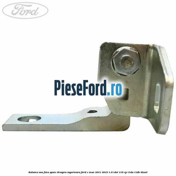 Balama usa fata-spate dreapta superioara Ford C-Max 2011-2015 1.6 TDCi 115 cp T1DA, T1DB diesel