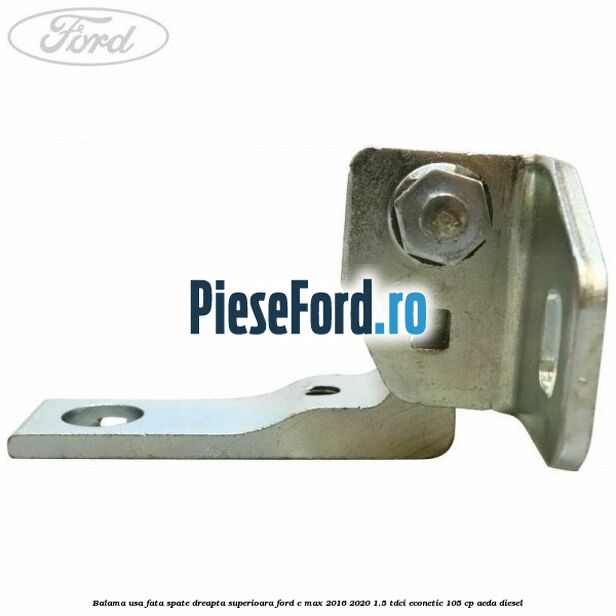 Balama usa fata-spate dreapta superioara Ford C-Max 2016-2020 1.5 TDCi ECOnetic 105 cp AEDA diesel