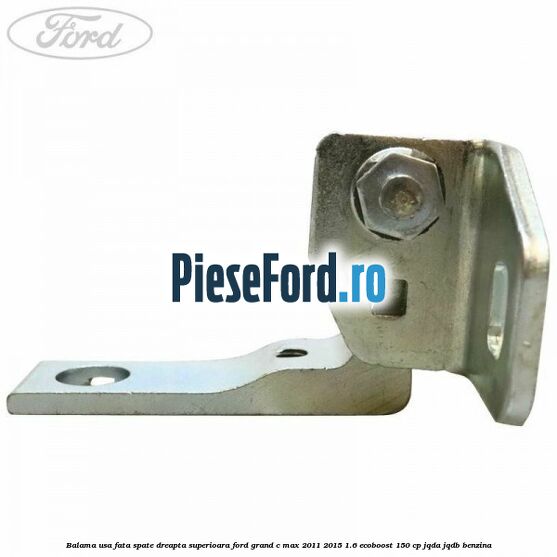 Balama usa fata-spate dreapta superioara Ford Grand C-Max 2011-2015 1.6 EcoBoost 150 cp JQDA, JQDB benzina