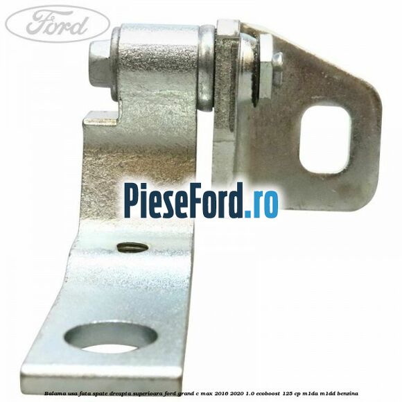 Balama usa fata-spate dreapta superioara Ford Grand C-Max 2016-2020 1.0 EcoBoost 125 cp M1DA, M1DD benzina