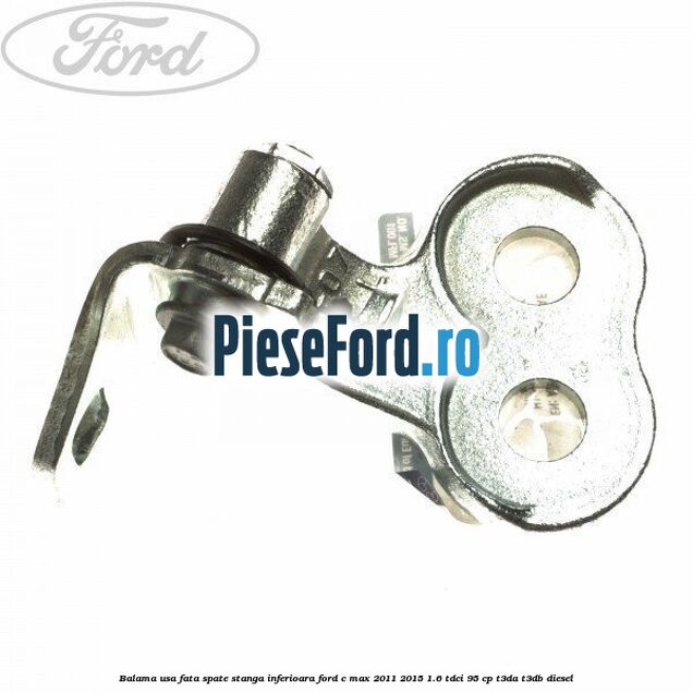 Balama usa fata-spate stanga inferioara Ford C-Max 2011-2015 1.6 TDCi 95 cp T3DA, T3DB diesel