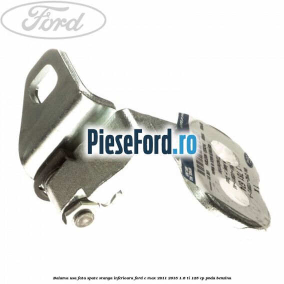 Balama usa fata-spate stanga inferioara Ford C-Max 2011-2015 1.6 Ti 125 cp PNDA benzina