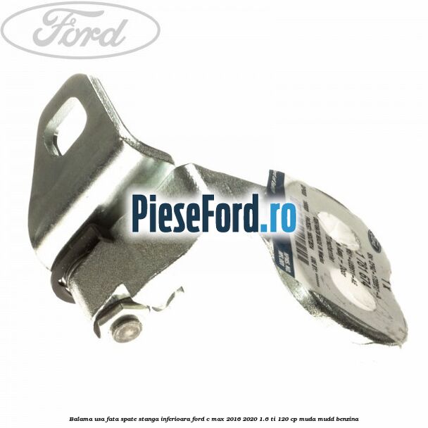 Balama usa fata-spate stanga inferioara Ford C-Max 2016-2020 1.6 Ti 120 cp MUDA, MUDD benzina