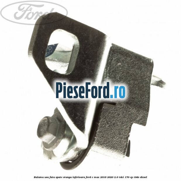 Balama usa fata-spate stanga inferioara Ford C-Max 2016-2020 2.0 TDCi 170 cp T8DE diesel