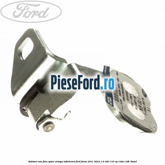 Balama usa fata-spate stanga inferioara Ford Focus 2011-2014 1.6 TDCi 115 cp T1DA, T1DB diesel