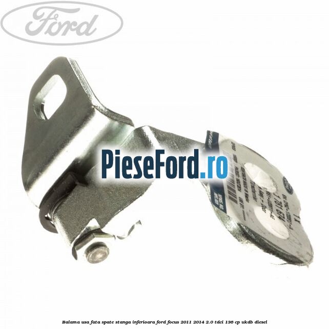Balama usa fata-spate stanga inferioara Ford Focus 2011-2014 2.0 TDCi 136 cp UKDB diesel