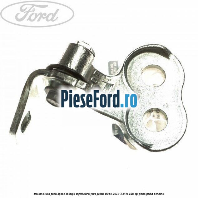 Balama usa fata-spate stanga inferioara Ford Focus 2014-2018 1.6 Ti 125 cp PNDA, PNDD benzina