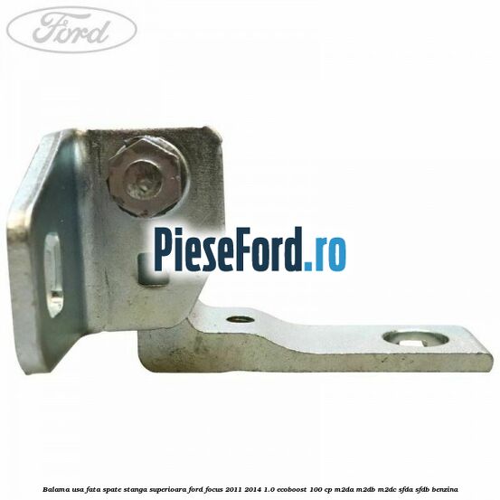 Balama usa fata-spate stanga superioara Ford Focus 2011-2014 1.0 EcoBoost 100 cp M2DA, M2DB, M2DC, SFDA, SFDB benzina