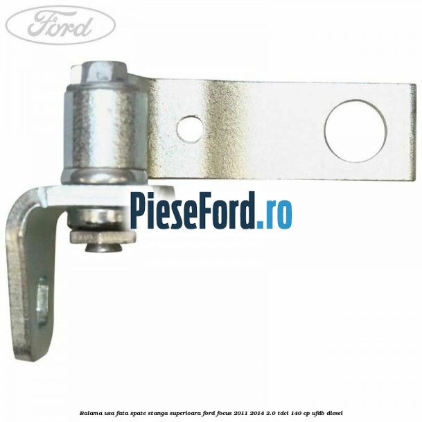 Balama usa fata-spate stanga superioara Ford Focus 2011-2014 2.0 TDCi 140 cp UFDB diesel