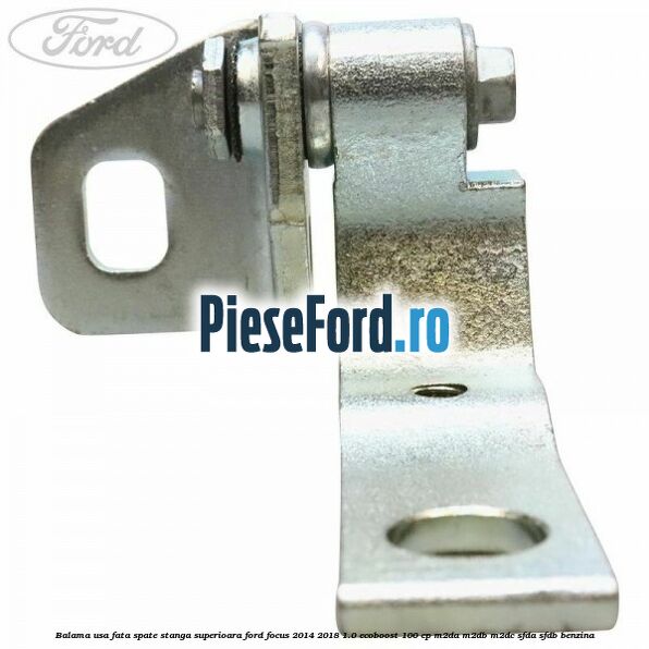 Balama usa fata-spate stanga superioara Ford Focus 2014-2018 1.0 EcoBoost 100 cp M2DA, M2DB, M2DC, SFDA, SFDB benzina