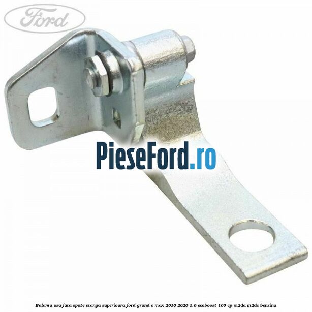 Balama usa fata-spate stanga superioara Ford Grand C-Max 2016-2020 1.0 EcoBoost 100 cp M2DA, M2DC benzina