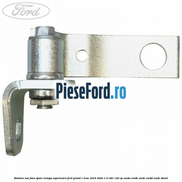 Balama usa fata-spate stanga superioara Ford Grand C-Max 2016-2020 1.5 TDCi 120 cp XWDA, XWDB, XWDC, XWDD, XWDE diesel