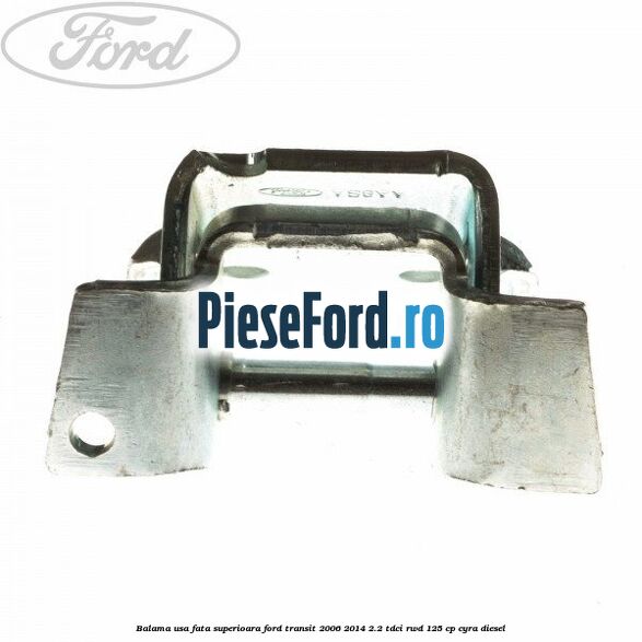 Balama usa fata superioara Ford Transit 2006-2014 2.2 TDCi RWD 125 cp CYRA diesel