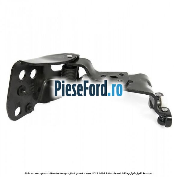 Balama usa spate culisanta dreapta Ford Grand C-Max 2011-2015 1.6 EcoBoost 150 cp JQDA, JQDB benzina