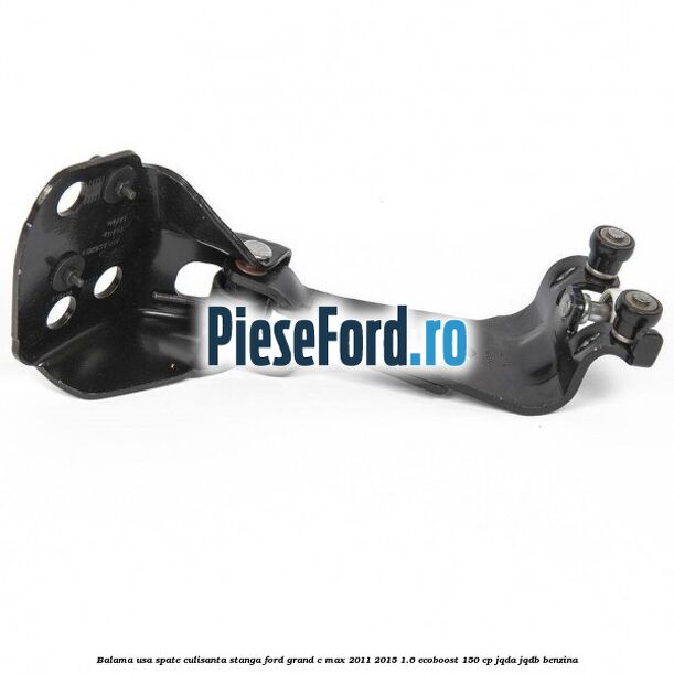 Balama usa spate culisanta, stanga Ford Grand C-Max 2011-2015 1.6 EcoBoost 150 cp JQDA, JQDB benzina
