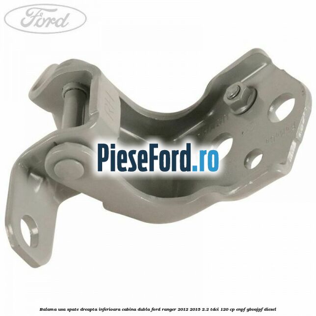 Balama usa spate dreapta inferioara cabina dubla Ford Ranger 2012-2015 2.2 TDCi 120 cp ENPF, GBVAJPF diesel