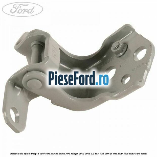 Balama usa spate dreapta inferioara cabina dubla Ford Ranger 2012-2015 3.2 TDCi 4x4 200 cp Balama usa spate dreapta inferioara cabina dubla Ford Ranger 2012-2015 3.2 TDCi 4x4 200 cp ENSA, SA2R, SA2S, SA2W, SAFA diesel