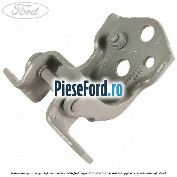 Balama usa spate dreapta inferioara cabina dubla Ford Ranger 2016-2020 3.2 TDCi 4x4 200 cp Balama usa spate dreapta inferioara cabina dubla Ford Ranger 2016-2020 3.2 TDCi 4x4 200 cp P5-AT, SA2R, SA2S, SA2W, SAFA diesel