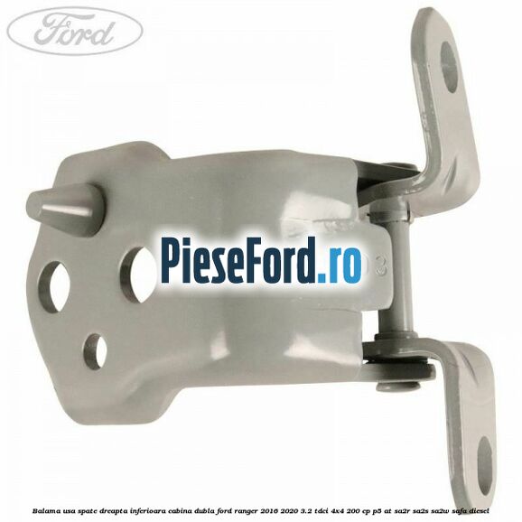 Balama usa spate dreapta inferioara cabina dubla Ford Ranger 2016-2020 3.2 TDCi 4x4 200 cp Balama usa spate dreapta inferioara cabina dubla Ford Ranger 2016-2020 3.2 TDCi 4x4 200 cp P5-AT, SA2R, SA2S, SA2W, SAFA diesel