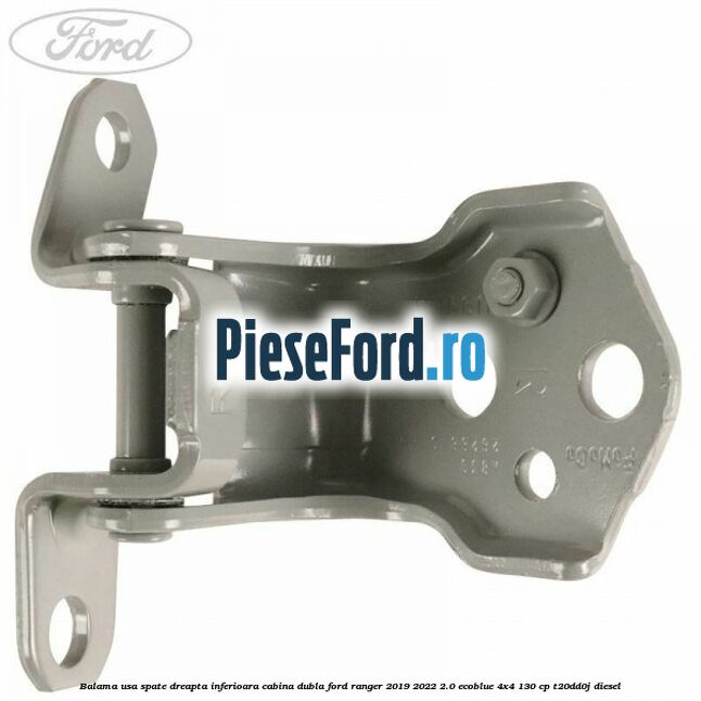 Balama usa spate dreapta inferioara cabina dubla Ford Ranger 2019-2022 2.0 EcoBlue 4x4 130 cp T20DD0J diesel