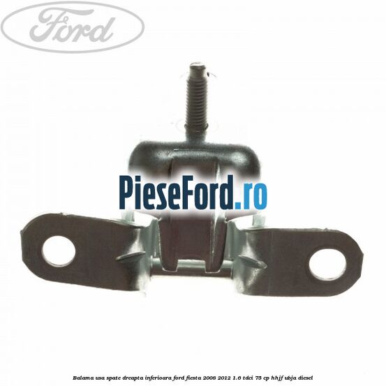 Balama usa spate dreapta inferioara Ford Fiesta 2008-2012 1.6 TDCi 75 cp HHJF, UBJA diesel