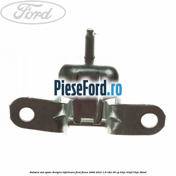 Balama usa spate dreapta inferioara Ford Fiesta 2008-2012 1.6 TDCi 90 cp HHJC, HHJD, HHJE diesel