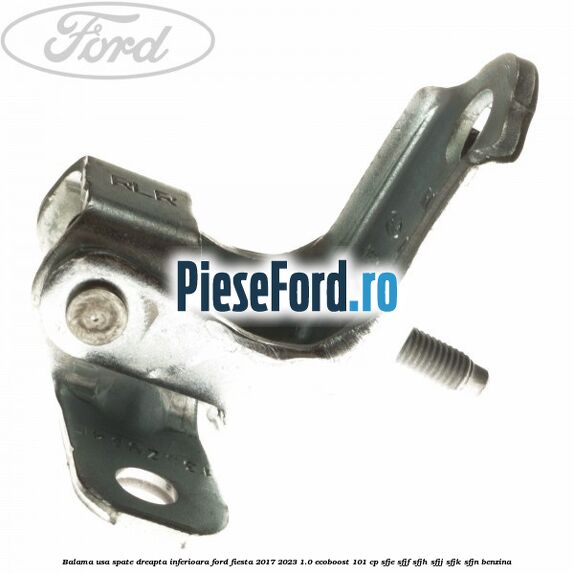 Balama usa spate dreapta inferioara Ford Fiesta 2017-2023 1.0 EcoBoost 101 cp SFJE, SFJF, SFJH, SFJJ, SFJK, SFJN benzina