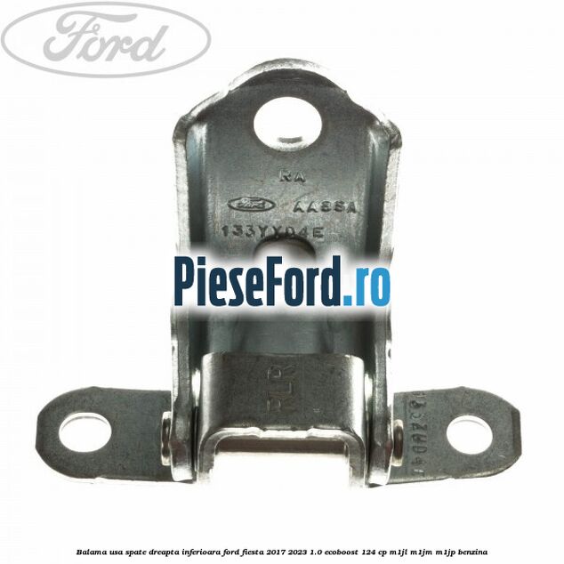 Balama usa spate dreapta inferioara Ford Fiesta 2017-2023 1.0 EcoBoost 124 cp M1JL, M1JM, M1JP benzina