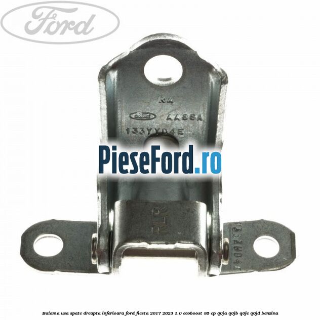 Balama usa spate dreapta inferioara Ford Fiesta 2017-2023 1.0 EcoBoost 85 cp Q0JA, Q0JB, Q0JC, Q0JD benzina