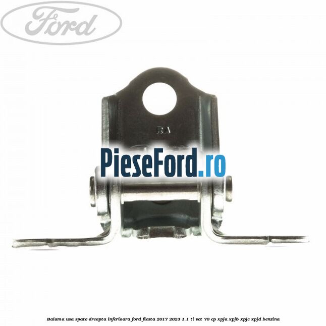 Balama usa spate dreapta inferioara Ford Fiesta 2017-2023 1.1 Ti-VCT 70 cp Balama usa spate dreapta inferioara Ford Fiesta 2017-2023 1.1 Ti-VCT 70 cp XPJA, XPJB, XPJC, XPJD benzina