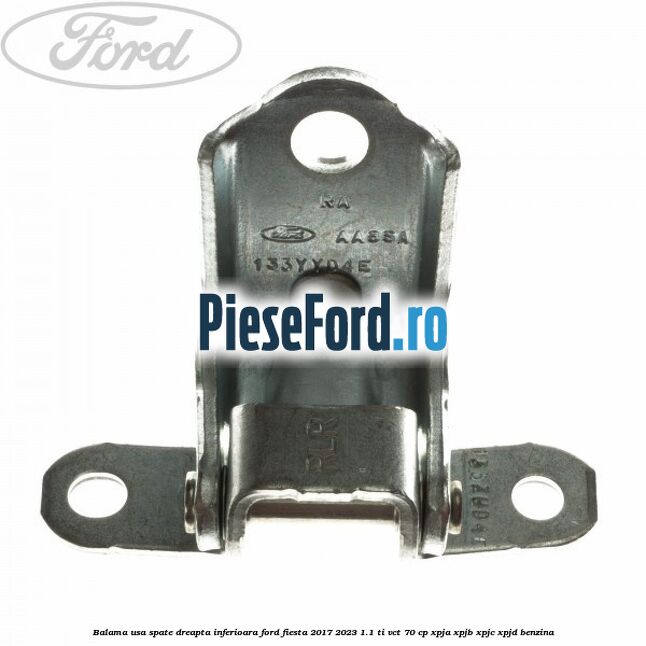 Balama usa spate dreapta inferioara Ford Fiesta 2017-2023 1.1 Ti-VCT 70 cp Balama usa spate dreapta inferioara Ford Fiesta 2017-2023 1.1 Ti-VCT 70 cp XPJA, XPJB, XPJC, XPJD benzina