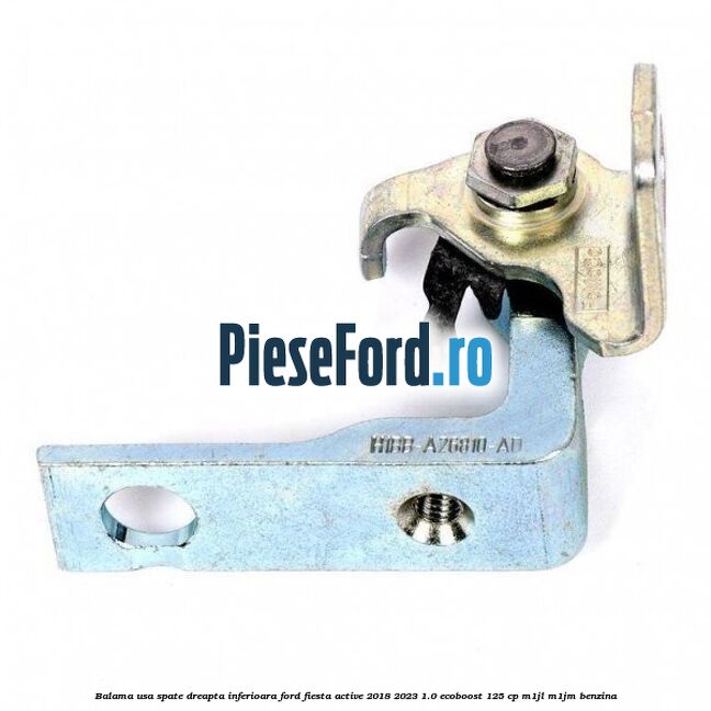 Balama usa spate dreapta inferioara Ford Fiesta Active 2018-2023 1.0 EcoBoost 125 cp M1JL, M1JM benzina
