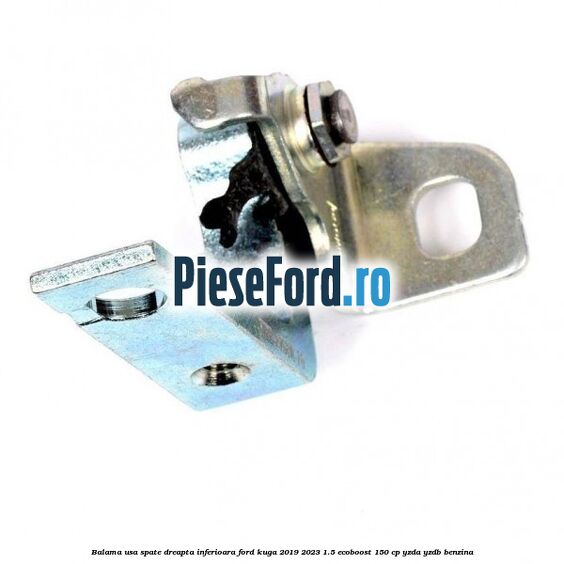 Balama usa spate dreapta inferioara Ford Kuga 2019-2023 1.5 EcoBoost 150 cp YZDA, YZDB benzina