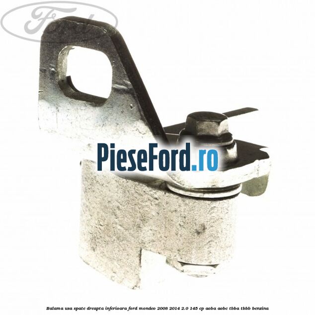 Balama usa spate dreapta inferioara Ford Mondeo 2008-2014 2.0 145 cp AOBA, AOBC, TBBA, TBBB benzina