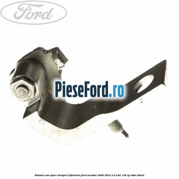 Balama usa spate dreapta inferioara Ford Mondeo 2008-2014 2.0 TDCi 130 cp Balama usa spate dreapta inferioara Ford Mondeo 2008-2014 2.0 TDCi 130 cp AZBA diesel