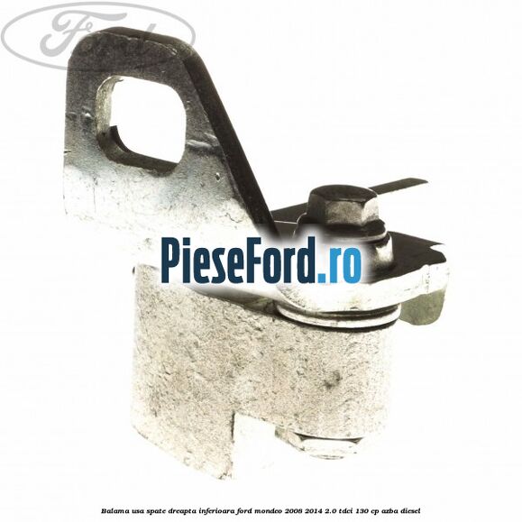 Balama usa spate dreapta inferioara Ford Mondeo 2008-2014 2.0 TDCi 130 cp Balama usa spate dreapta inferioara Ford Mondeo 2008-2014 2.0 TDCi 130 cp AZBA diesel