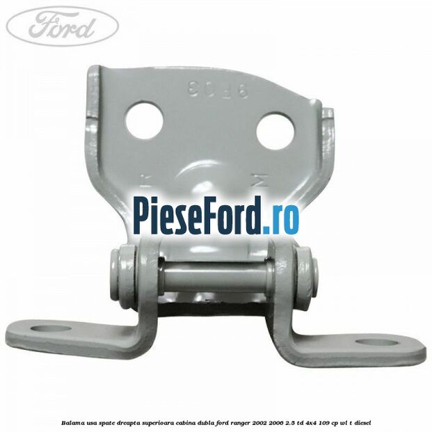 Balama usa spate dreapta superioara cabina dubla Ford Ranger 2002-2006 2.5 TD 4x4 109 cp WL-T diesel