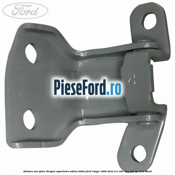 Balama usa spate dreapta superioara cabina dubla Ford Ranger 2006-2012 2.5 TDCi 4x4 143 cp WLAA diesel