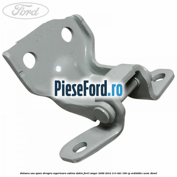 Balama usa spate dreapta superioara cabina dubla Ford Ranger 2006-2012 3.0 TDCi 156 cp MD30DITC, WEAT diesel