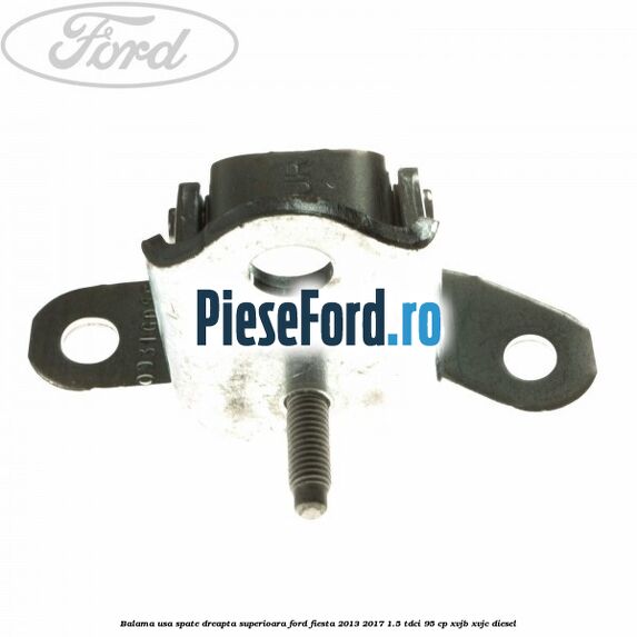 Balama usa spate dreapta superioara Ford Fiesta 2013-2017 1.5 TDCi 95 cp XVJB, XVJC diesel