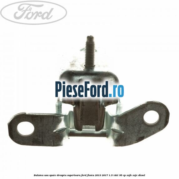 Balama usa spate dreapta superioara Ford Fiesta 2013-2017 1.5 TDCi 95 cp XVJB, XVJC diesel
