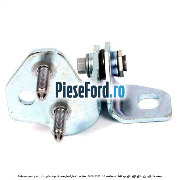Balama usa spate dreapta superioara Ford Fiesta Active 2018-2023 1.0 EcoBoost 101 cp SFJE, SFJF, SFJH, SFJJ, SFJK benzina
