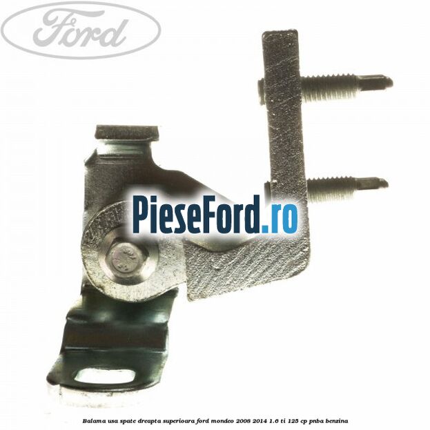 Balama usa spate dreapta superioara Ford Mondeo 2008-2014 1.6 Ti 125 cp Balama usa spate dreapta superioara Ford Mondeo 2008-2014 1.6 Ti 125 cp PNBA benzina